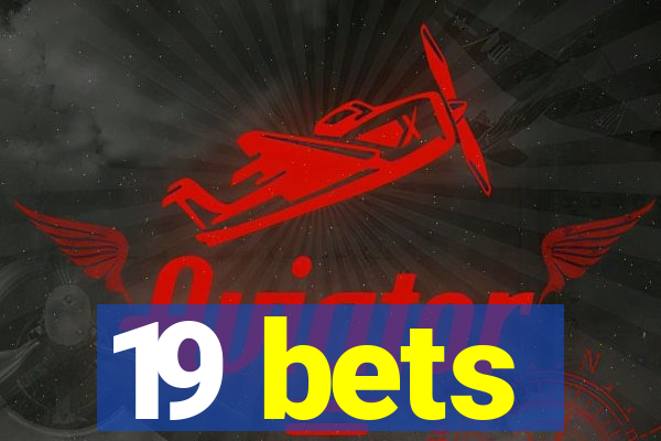 19 bets